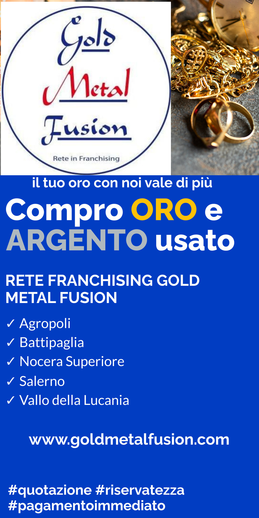 Compro oro e argento usato, negozi Gold Metal Fusion a Salerno, Battipaglia, Nocera Superiore, Agropoli, Vallo della Lucania. Quotazioni dell'oro in tempo reale, pagamento in contanti immediato, oggetti inviati alla fusione.