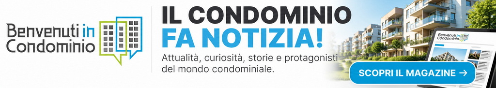 Benvenuti in Condominio - Magazine online con notizie, attualità e approfondimenti sul mondo condominiale